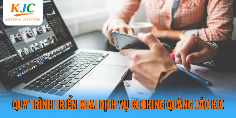 Quy trình triển khai dịch vụ booking quảng cáo KJC